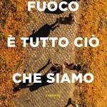 fuoco è tutto ciò che siamo