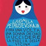 Petrusevskaja, L. - C'era una volta una donna che cercò di uccidere la figlia della v 