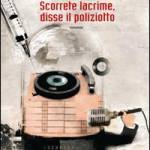 Scorrete lacrime, disse il poliziotto