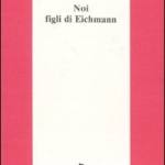 Noi figli di Eichmann