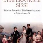 L' imperatrice Sissi. Storia e destino di Elisabetta d'Austria