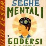 come-smettere-di-farsi-le-seghe-mentali-e-godersi-la-vita