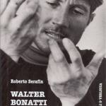 Walter Bonatti. L'uomo, il mito. 