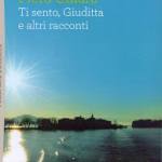 Ti sento,Giuditta e altri racconti
