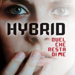 Hybrid. Quel che resta di me
