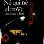 Ne qui ne altrove. Una notte a Bari