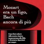 Mozart era un figo, Bach ancora di piï¿½